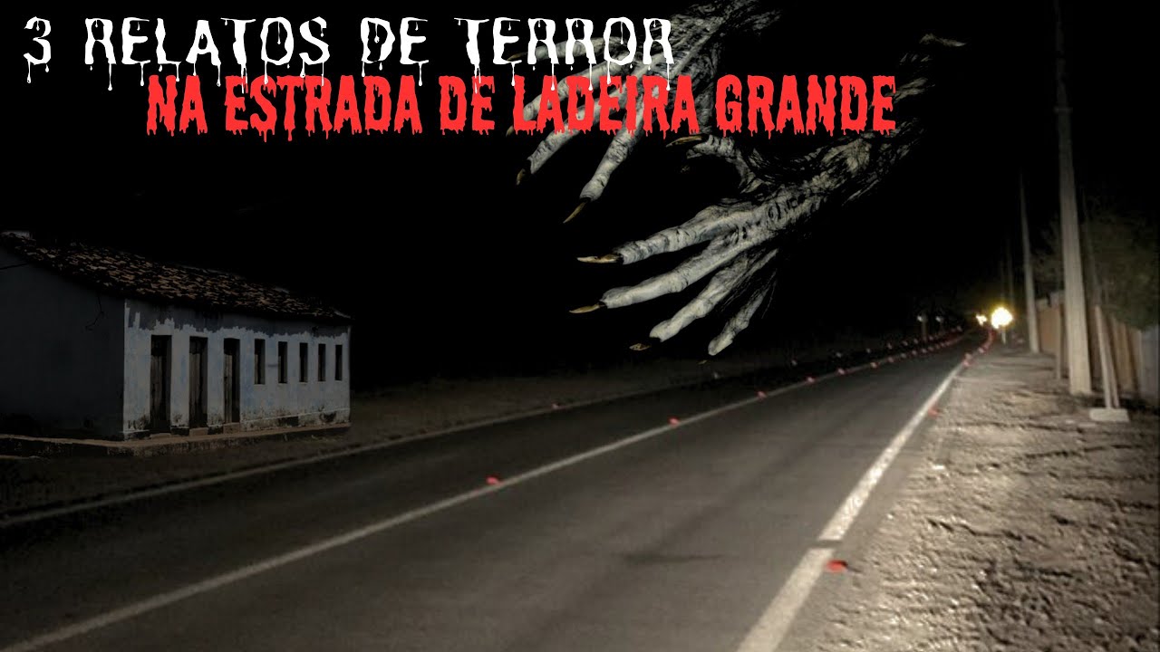 3 RELATOS DE TERROR NA ESTRADA DE LADEIRA GRANDE - CEARÁ.