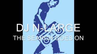 THE SEARCH GOES ON--DJ N-LARGE