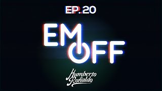 EM OFF - Humberto e Ronaldo - EP 20 - Pernas de pau.