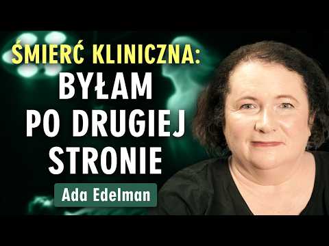 Jak wygląda śmierć kliniczna? Co jest po drugiej stronie? Wywiad z Adą Edelman | Prześwietlenie