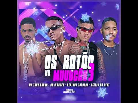 OS RATÃO NO MUVUCÃO 3  - MC TONY BRUXO - DN OCHEFE - LIPINHO TATUADO - ESLLEY NO BEAT.