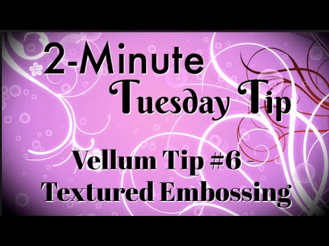 Simply Simple 2-MINUTE TUESDAY TIP - Vellum Tip #6 - Textured Embossing by Connie Stewart