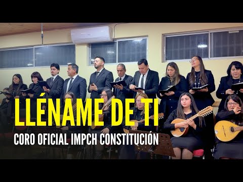 LLÉNAME DE TI | CORO OFICIAL IMPCH CONSTITUCIÓN EN IMPCH MAULE