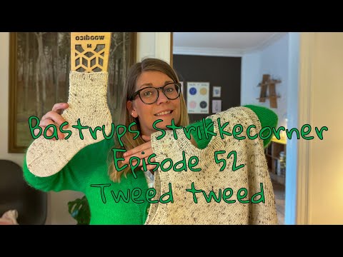Bastrups Strikkecorner episode 52 - Tweed tweed