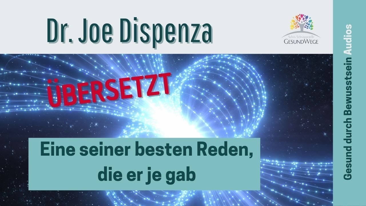 Dr. Joe Dispenza - eine seiner besten Reden überhaupt ( in deutsch)