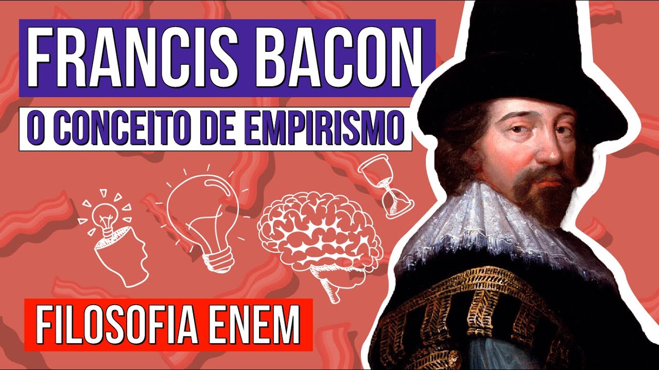 FRANCIS BACON: o conceito de empirismo | Resumo de Filosofia para o Enem | Ernani Júnior da Silva