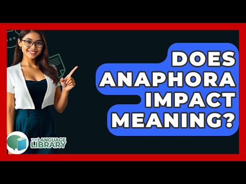 Does Anaphora Impact Meaning? - The Language Library