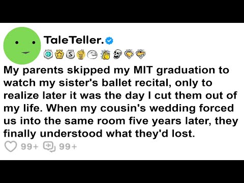 My parents skipped my MIT graduation to watch my sister's ballet recital, only.......