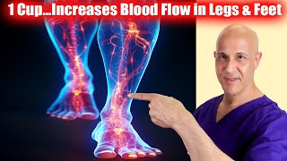 1 Cup...Increases Blood Flow and Circulation in Legs & Feet!  Dr. Mandell