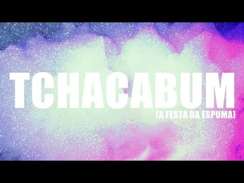 TCHACABUM (A Festa da Espuma) - Por Suxx Produções
