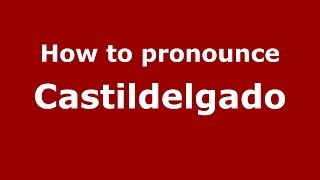 How to pronounce Castildelgado