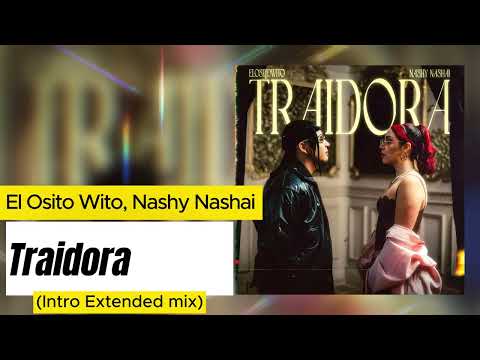 El Osito Wito, Nashy Nashai - Traidora (intro Extended mix)