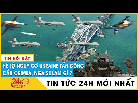 , title : 'Hé lộ nguy cơ Ukraine tấn công cầu Crimea, Nga sẽ làm gì ?. Diễn biến nga tấn công Ukraine mới nhất'