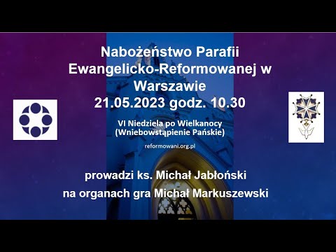 Nabożeństwo w 6. Niedzielę po Wielkanocy 21.05.2023 r. godz. 10.30