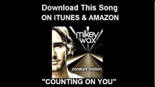 Mikey Wax - Counting On You (NOW ON ITUNES!)