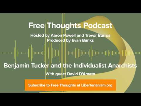 Ep. 14: Benjamin Tucker and the Individualist Anarchists (with David D'Amato)