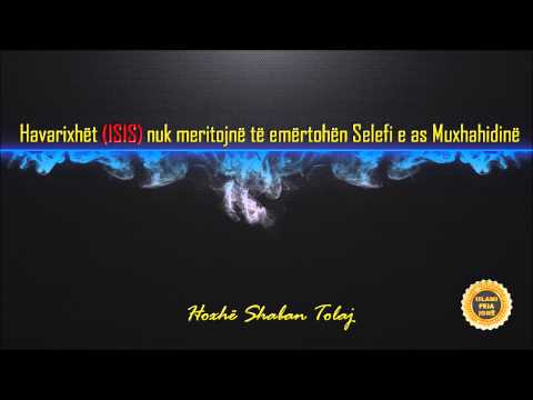 Havarixhët (ISIS) nuk meritojnë të emërtohën Selefi e as Muxhahidinë - Shaban Tolaj