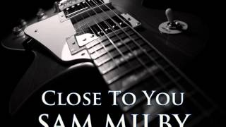 SAM MILBY - Close To You [HQ AUDIO]