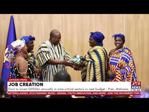 Job creation: Government to invest GHS2bn annually in nine critical sectors in next budget.