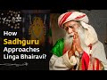 How Sadhguru Approaches Linga Bhairavi