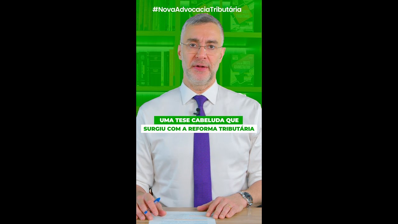 Essa é uma nova tese cabeluda trazida pela Reforma Tributária | A Nova Advocacia Tributária