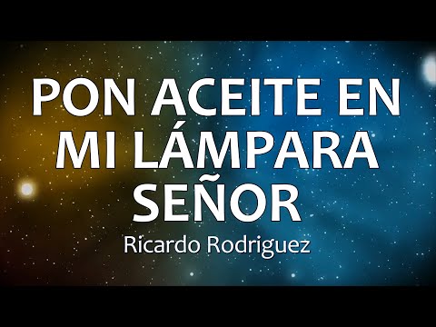 C0119 PON ACEITE EN MI LÁMPARA SEÑOR - Ricardo Rodriguez (Letra)