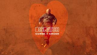 Dispatch - &quot;Curse + Crush&quot; [Official Audio]