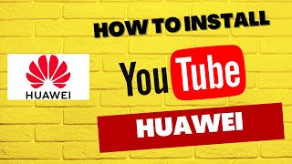 Easy way to install YouTube on Huawei phone