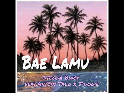 Stegga Bwoy - Bae Lamu (feat. Anthony Talo x Jiuggie) SolomonIslands
