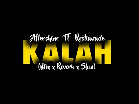 Kalah - Aftershine Ft Restianade - ( Mix x Reverb x Slow ) CIDRO BARENG🎧