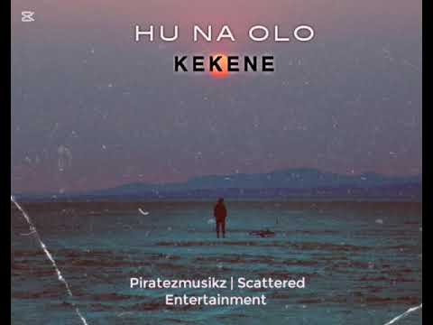 KEKENE_Hu Na Olo ( Piratezmuzic/ Scattered entertainment