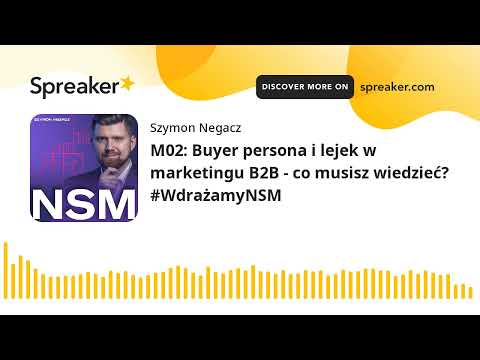 M02: Buyer persona i lejek w marketingu B2B - co musisz wiedzieć? #WdrażamyNSM