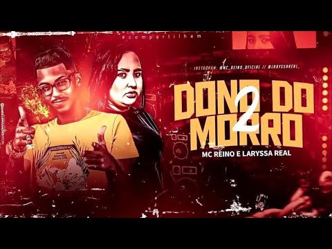 MC REINO E LARYSSA REAL - DONO DO MORRO 2