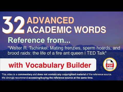 32 Advanced Academic Words Ref from "Mating frenzies, sperm hoards, and [...] fire ant queen, TED"