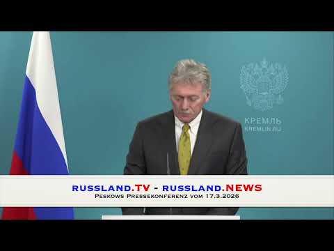 Peskows Pressekonferenz vom 17 3 2026