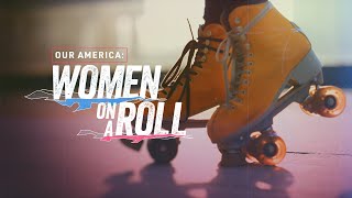 Our America: Women On A Roll | Celebrating women skate icons across America