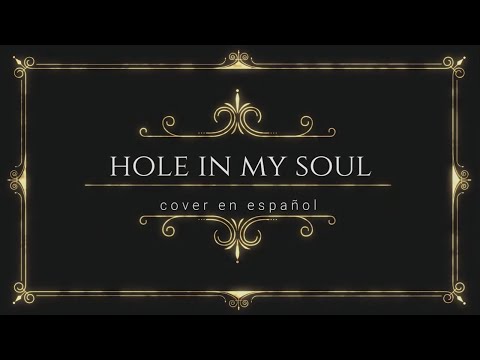 HOLE IN MY SOUL COVER EN ESPAÑOL
