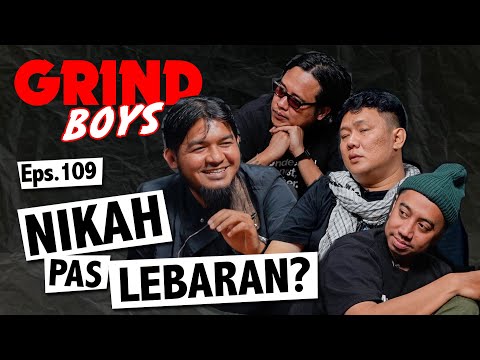 Grind Boys Eps.109 - Nikah Pas Lebaran?