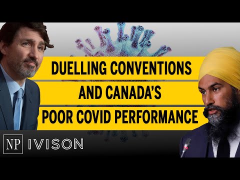 Duelling conventions and Canada’s checkered COVID performance Ivison Episode 5