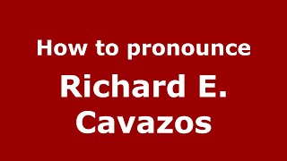How to pronounce Richard E. Cavazos