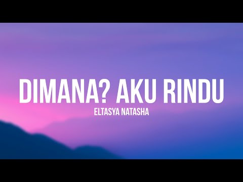 Eltasya Natasha - Dimana? Aku Rindu (Lirik)