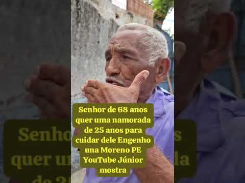 MORENO PE homem de 68 anos quer uma namorada de 25 anos Engenho Una 2026