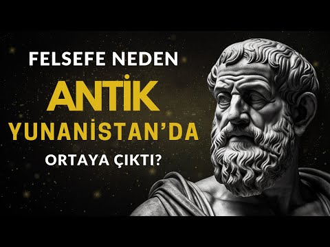 Felsefenin Kökeni - Felsefe Neden Antik Yunanistan'da Ortaya Çıktı?