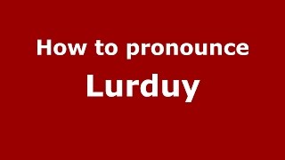 How to pronounce Lurduy