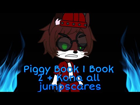 •Piggy Book 1,Book 2 + Kona all jumpscares Gacha club version•