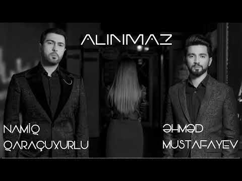 Namiq Qaraçuxurlu ft. Əhməd Mustafayev - Alınmaz