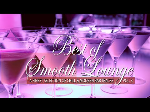 Best of Smooth Lounge, Vol. 3 (A Finest Selection of Chill & Modern Bar Tracks) Mixtape