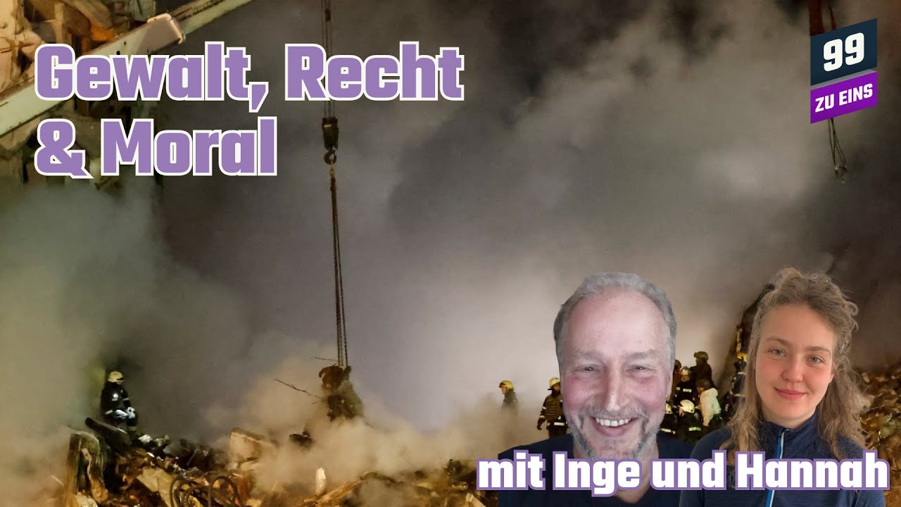 Gewalt, Recht & Moral mit Inge und Hannah - 99 ZU EINS
