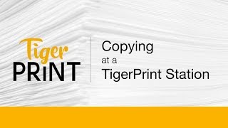 TigerPrint - Copying at a TigerPrint Station