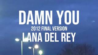 LANA DEL REY - DAMN YOU (2012 FINAL VERSION) (LYRICS)
